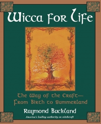 Wicca For Life: The Way Of The Craft-From Birth To Summerland