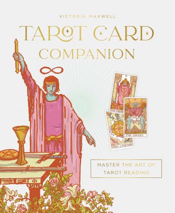 Tarot Card Companion: Master The Art Of Tarot Reading