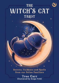The Witch's Cat Tarot: Secrets, Guidance And Spells From Our Feline Familiars