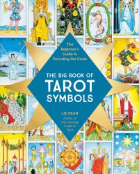 The Big Book Of Tarot Symbols: The Beginner’s Guide To Decoding The Cards