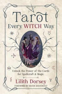 Tarot Every Witch Way: Unlock The Power Of The Cards For Spellcraft & Magic